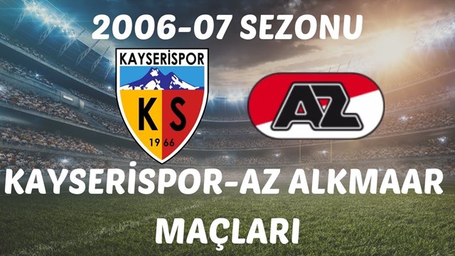 2006-2007 UEFA Kupası Kayserispor-Az Alkmaar 1.ve 2.Maç (1-1 /2-3)