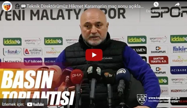 Kayserispor Teknik Direktör Hikmet Karaman'ın maç sonu açıklamaları.