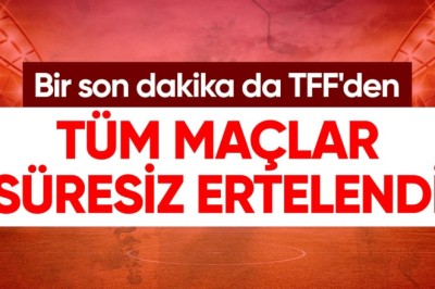 TFF Başkanı Büyükekşi: Tüm lig maçları süresiz ertelendi