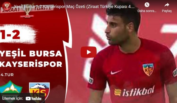 2017-2018 Türkiye Kupası: Yeşil Bursa 1-2 Kayserispor Maçın Özeti.