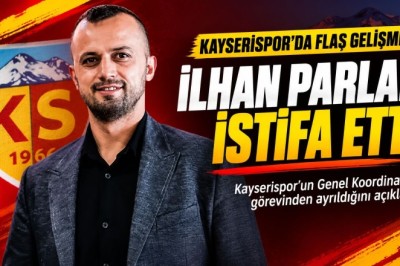 İlhan Parlak'tan Şok Karar: Kayserispor Genel Koordinatörlüğü Görevinden İstifa Etti