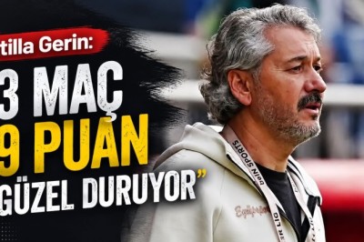 Atilla Gerin: “3 Maç 9 Puan Güzel Duruyor”