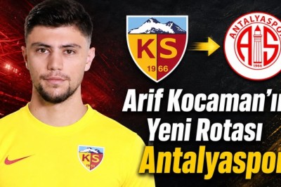 Kayserisporlu Arif Kocaman’ın Yeni Rotası Antalyaspor