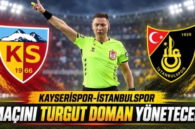 Kayserispor–İstanbulspor Maçını Turgut Doman Yönetecek