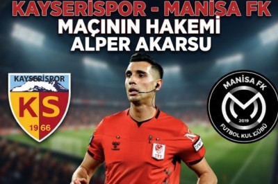 Kayserispor - Manisa FK Maçının Hakemi Alper Akarsu Oldu: İşte Detaylı Karnesi!